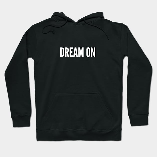 Funny - Dream On - Funny 70s Joke Statement Humor Slogan Quotes Hoodie by sillyslogans